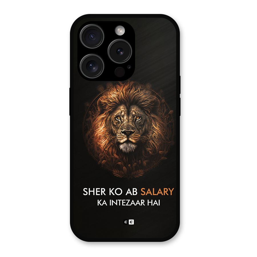 Sher On Salary Metal Back Case for iPhone 15 Pro