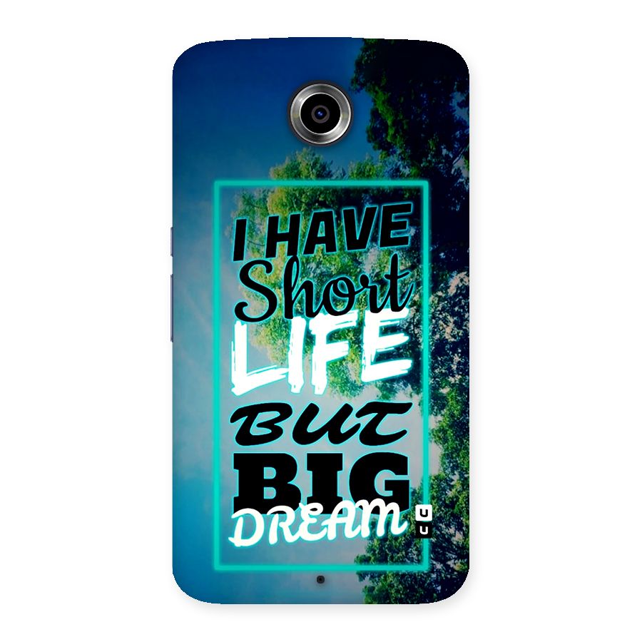 Short Life Big Dream Back Case for Google Nexus 6