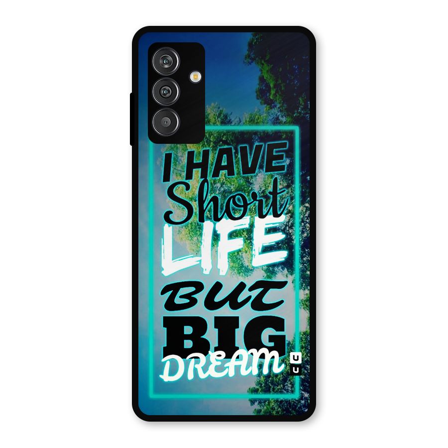Short Life Big Dream Metal Back Case for Galaxy F13