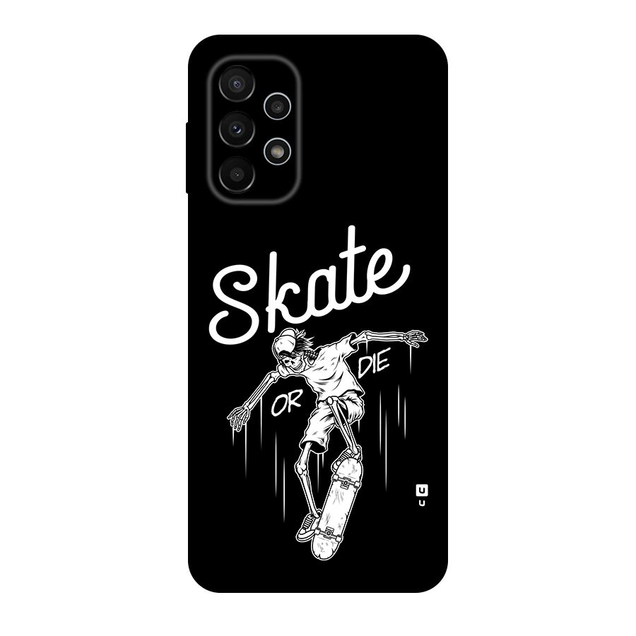 Skate Or Die Back Case for Galaxy A23
