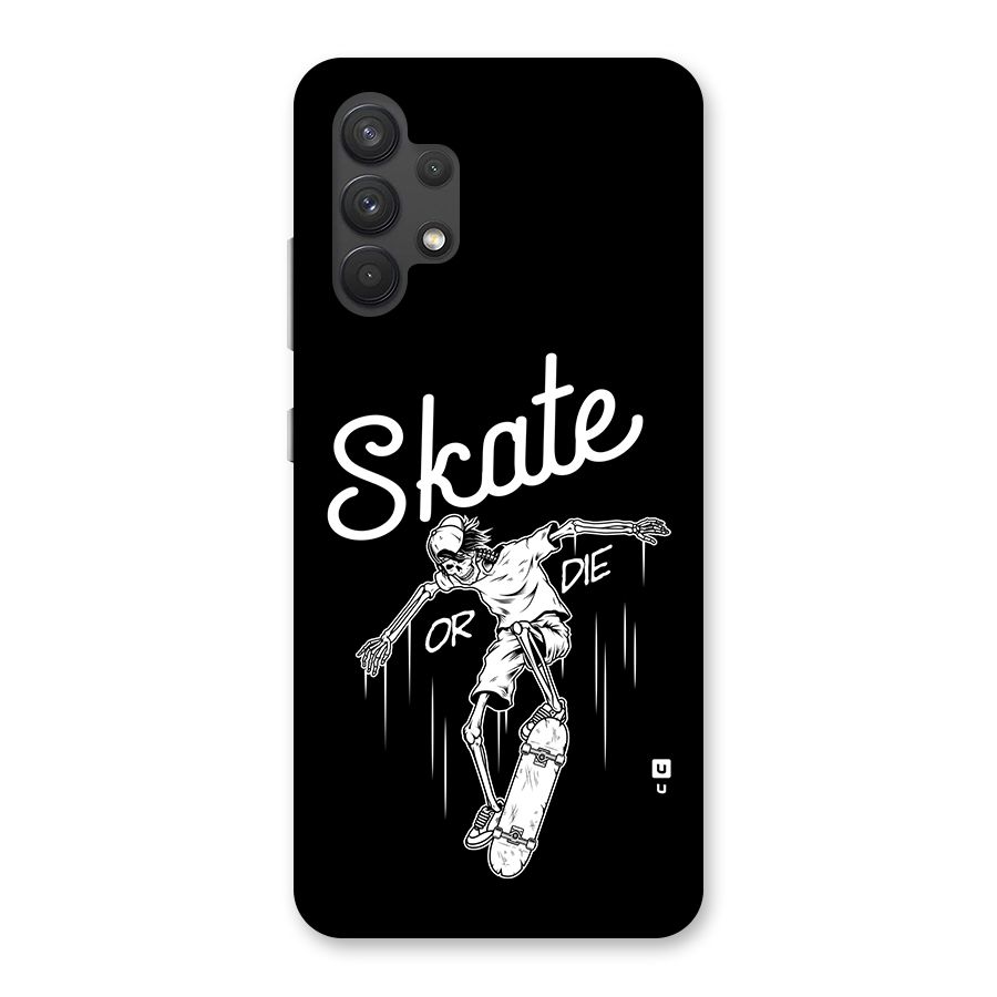 Skate Or Die Back Case for Galaxy A32