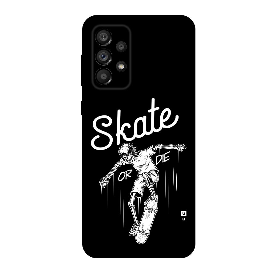 Skate Or Die Back Case for Galaxy A73 5G