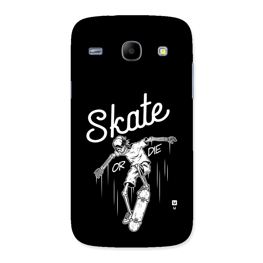 Skate Or Die Back Case for Galaxy Core