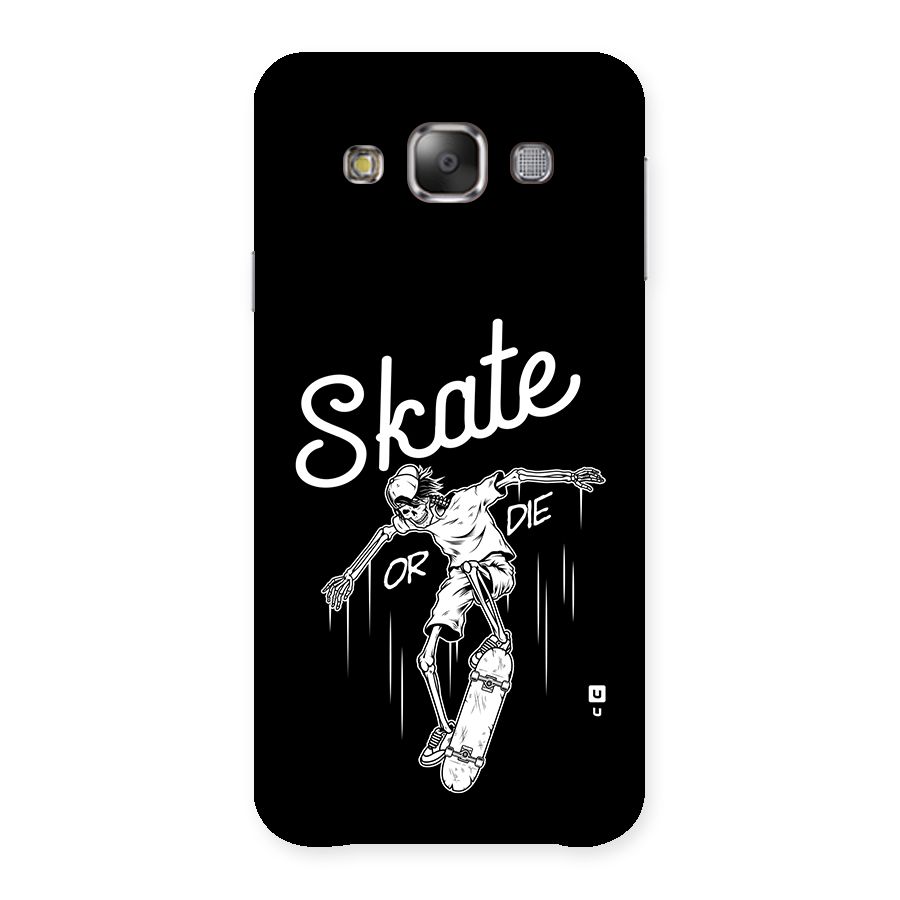 Skate Or Die Back Case for Galaxy E7