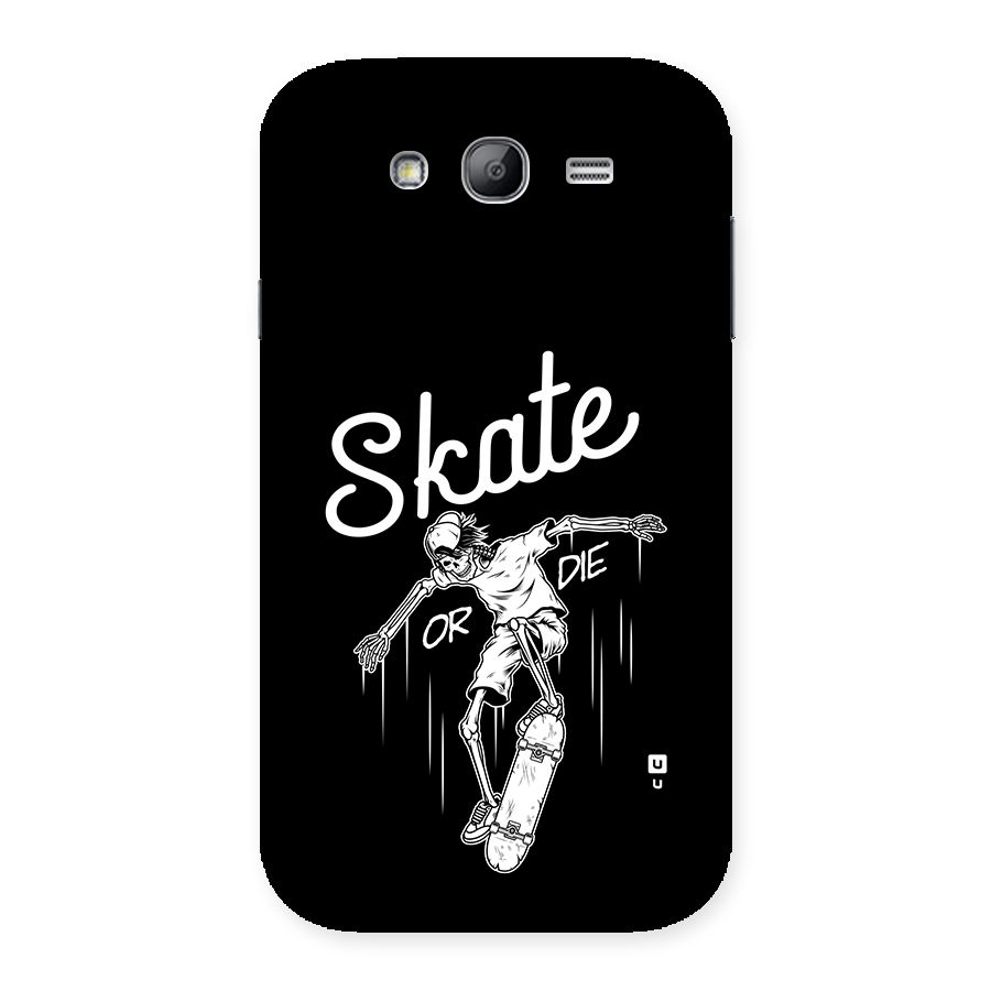 Skate Or Die Back Case for Galaxy Grand Neo Plus