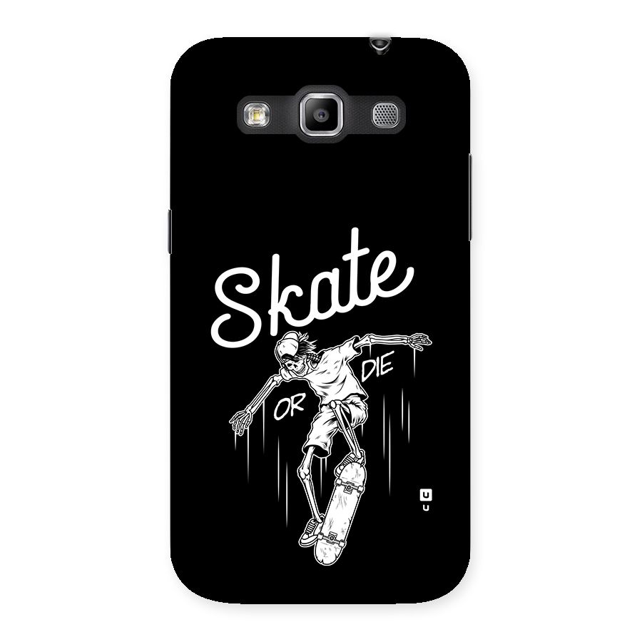 Skate Or Die Back Case for Galaxy Grand Quattro