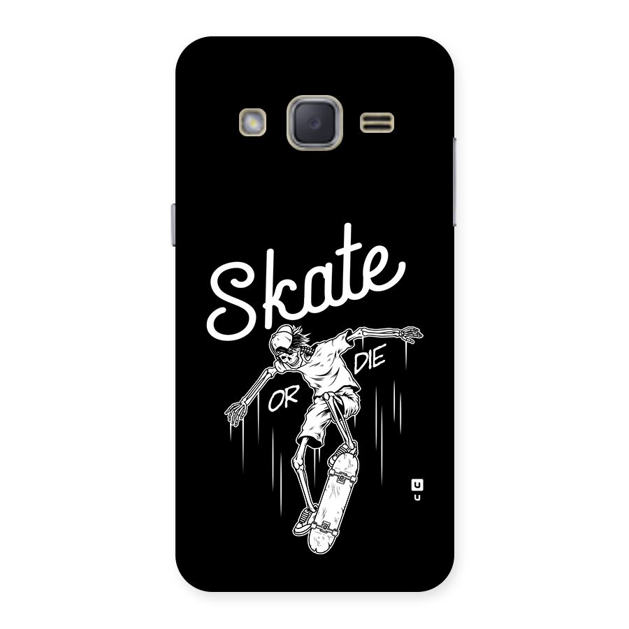 Skate Or Die Back Case for Galaxy J2