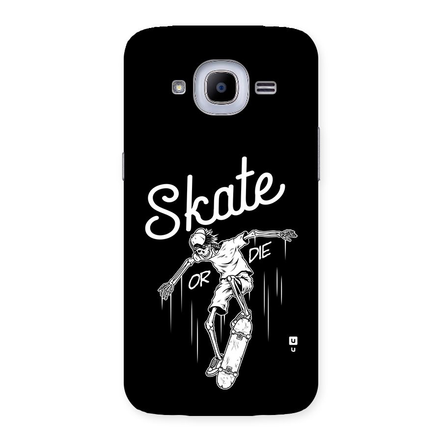 Skate Or Die Back Case for Galaxy J2 2016