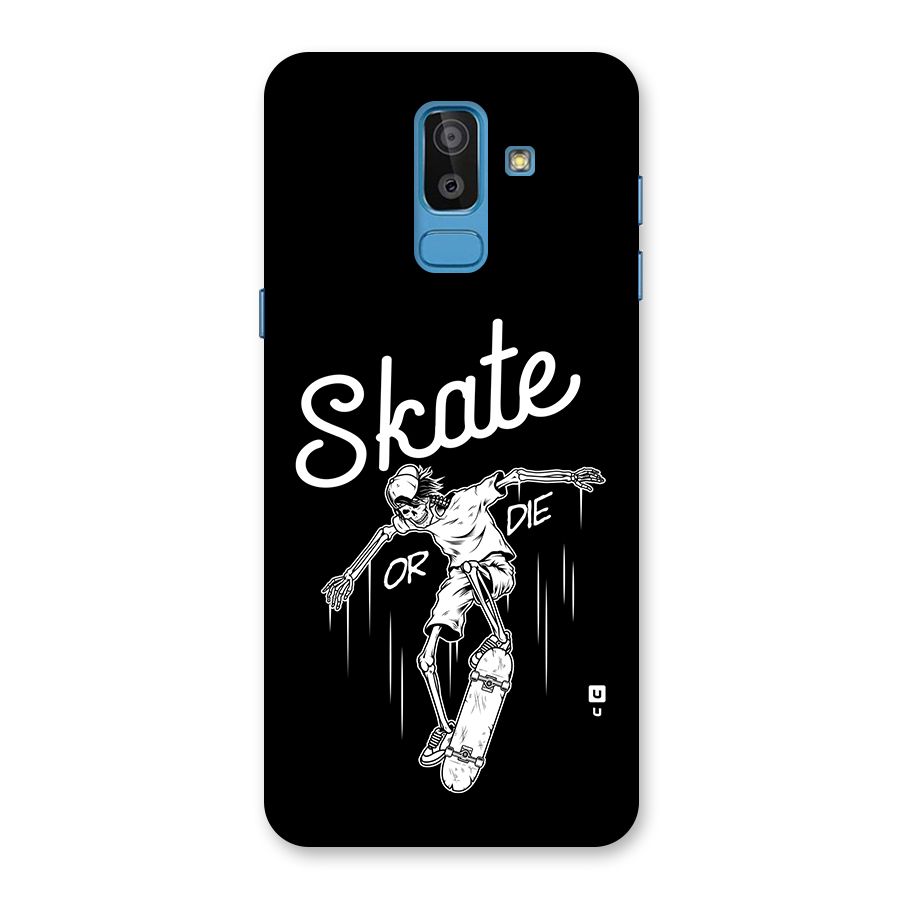 Skate Or Die Back Case for Galaxy J8
