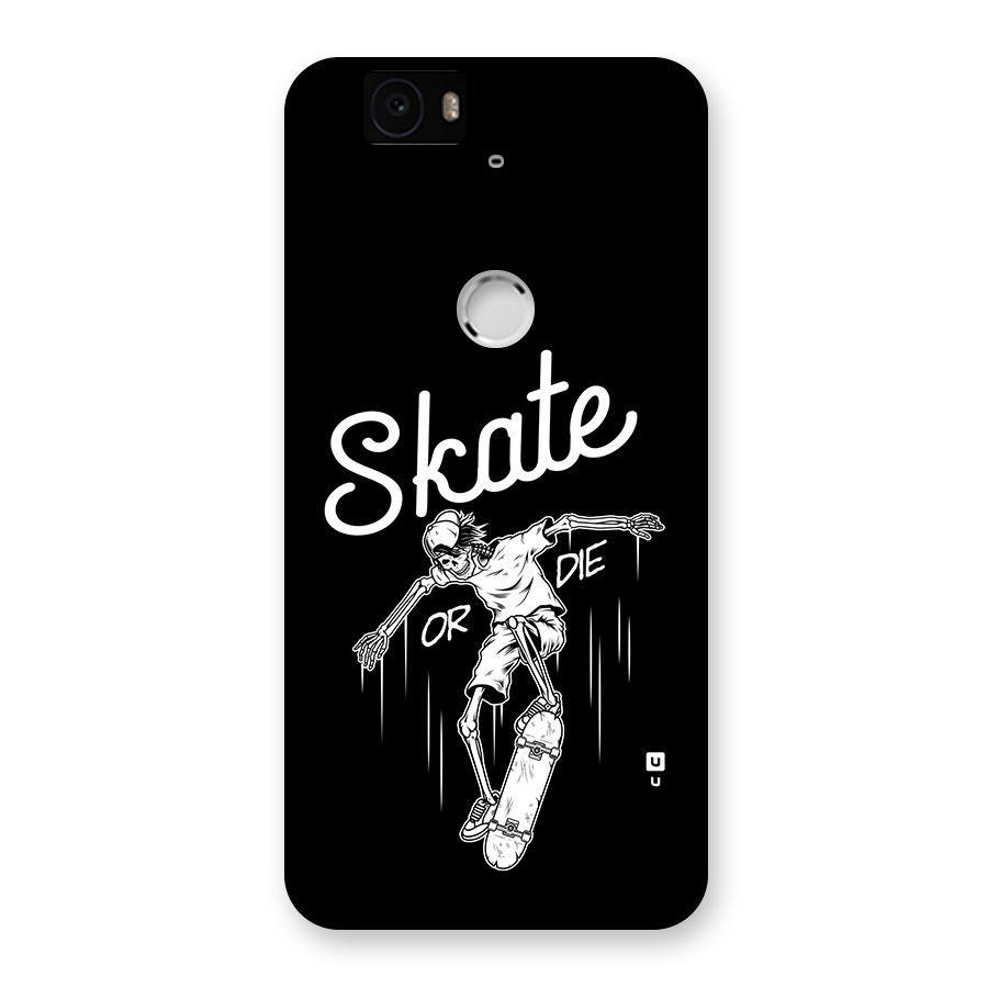 Skate Or Die Back Case for Google Nexus 6P