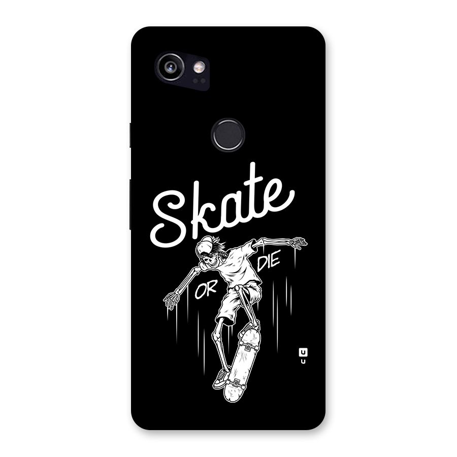 Skate Or Die Back Case for Google Pixel 2 XL