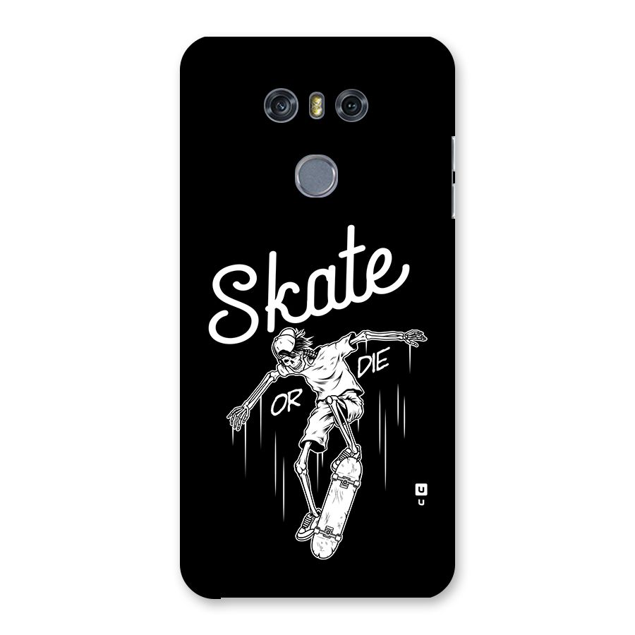 Skate Or Die Back Case for LG G6