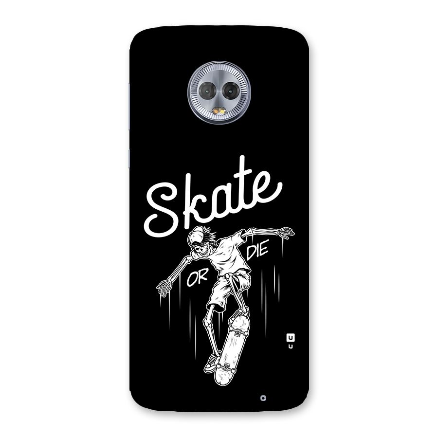 Skate Or Die Back Case for Moto G6 Plus