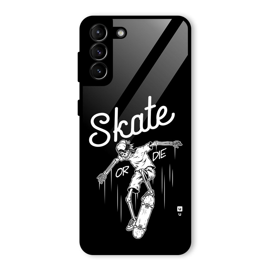 Skate Or Die Glass Back Case for Galaxy S21 Plus