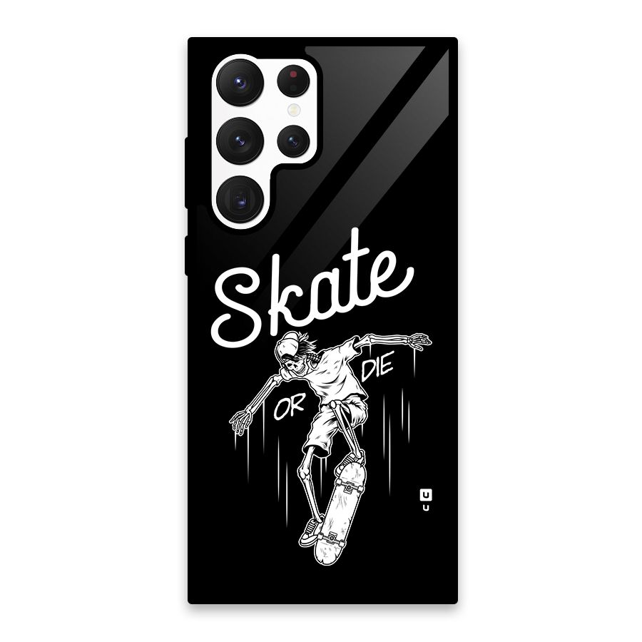 Skate Or Die Glass Back Case for Galaxy S22 Ultra 5G