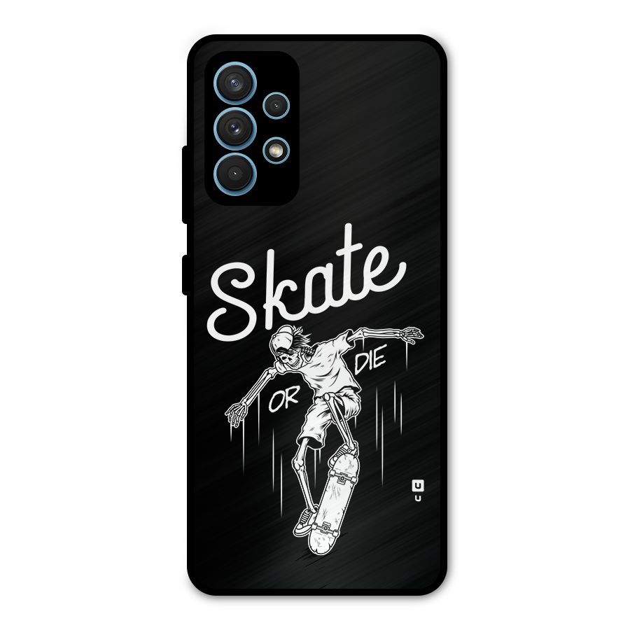 Skate Or Die Metal Back Case for Galaxy A32