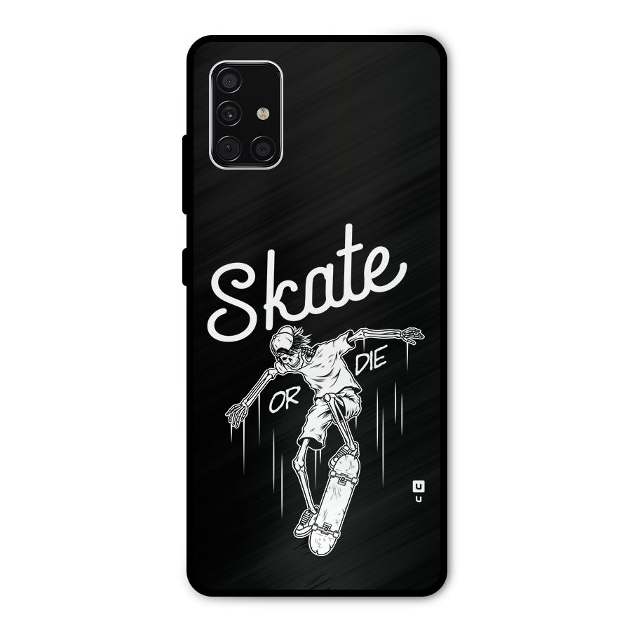 Skate Or Die Metal Back Case for Galaxy A51