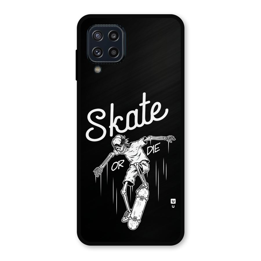 Skate Or Die Metal Back Case for Galaxy M32