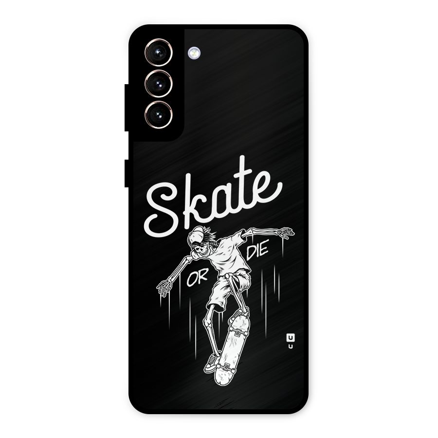 Skate Or Die Metal Back Case for Galaxy S21 Plus