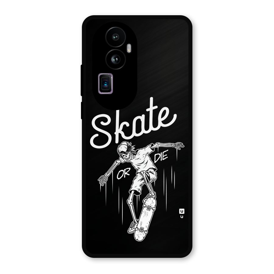 Skate Or Die Metal Back Case for Oppo Reno10 Pro Plus