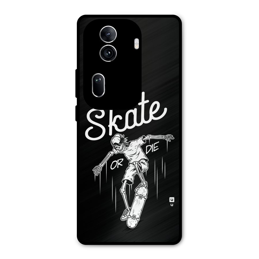 Skate Or Die Metal Back Case for Oppo Reno11 Pro 5G