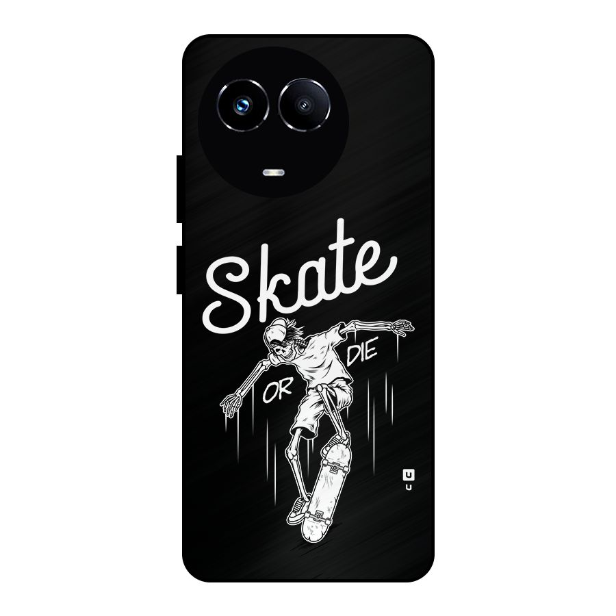 Skate Or Die Metal Back Case for Realme 11X
