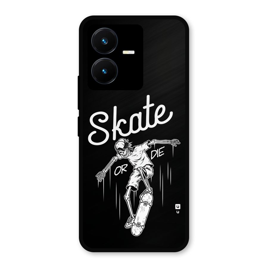 Skate Or Die Metal Back Case for Vivo Y22