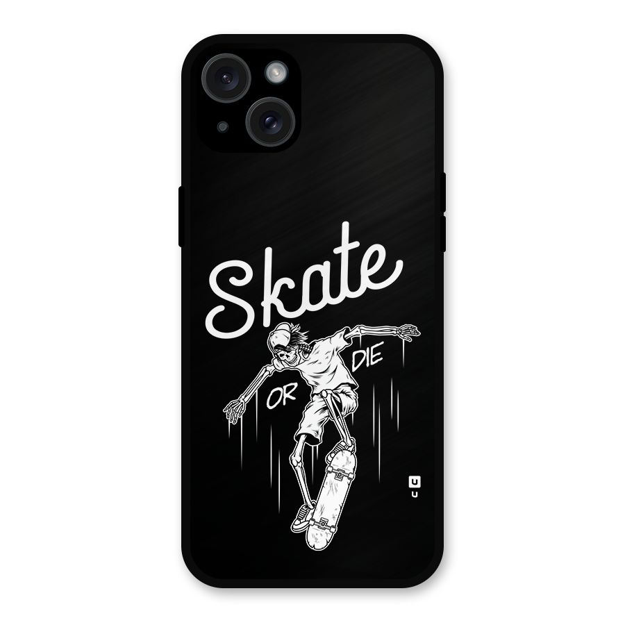 Skate Or Die Metal Back Case for iPhone 15 Plus