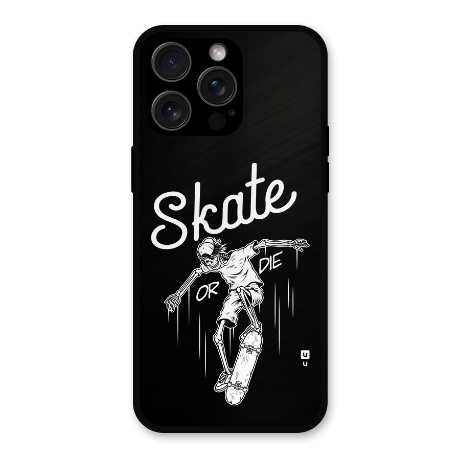 Skate Or Die Metal Back Case for iPhone 15 Pro Max