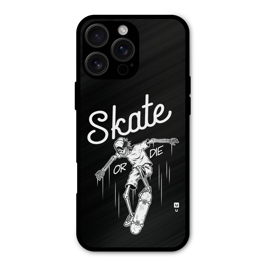 Skate Or Die Metal Back Case for iPhone 16 Pro Max