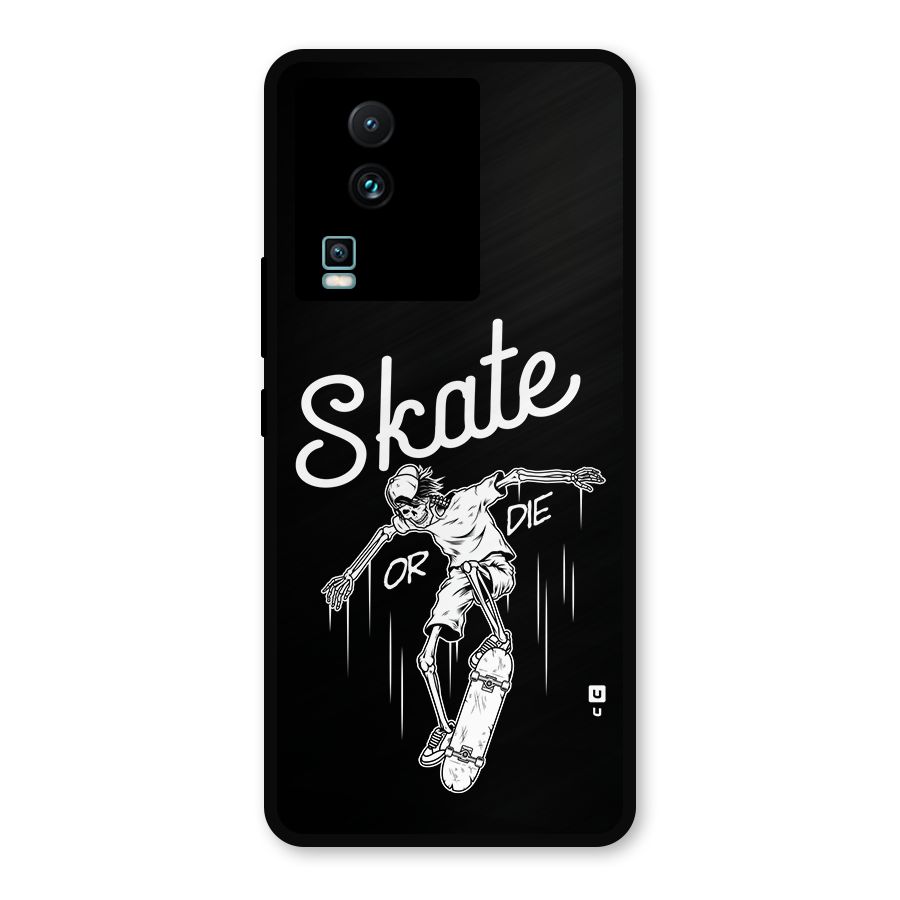 Skate Or Die Metal Back Case for iQOO Neo 7 Pro