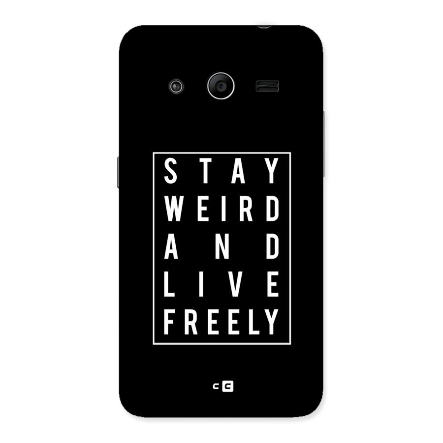 Stay Weird Live Freely Back Case for Galaxy Core 2