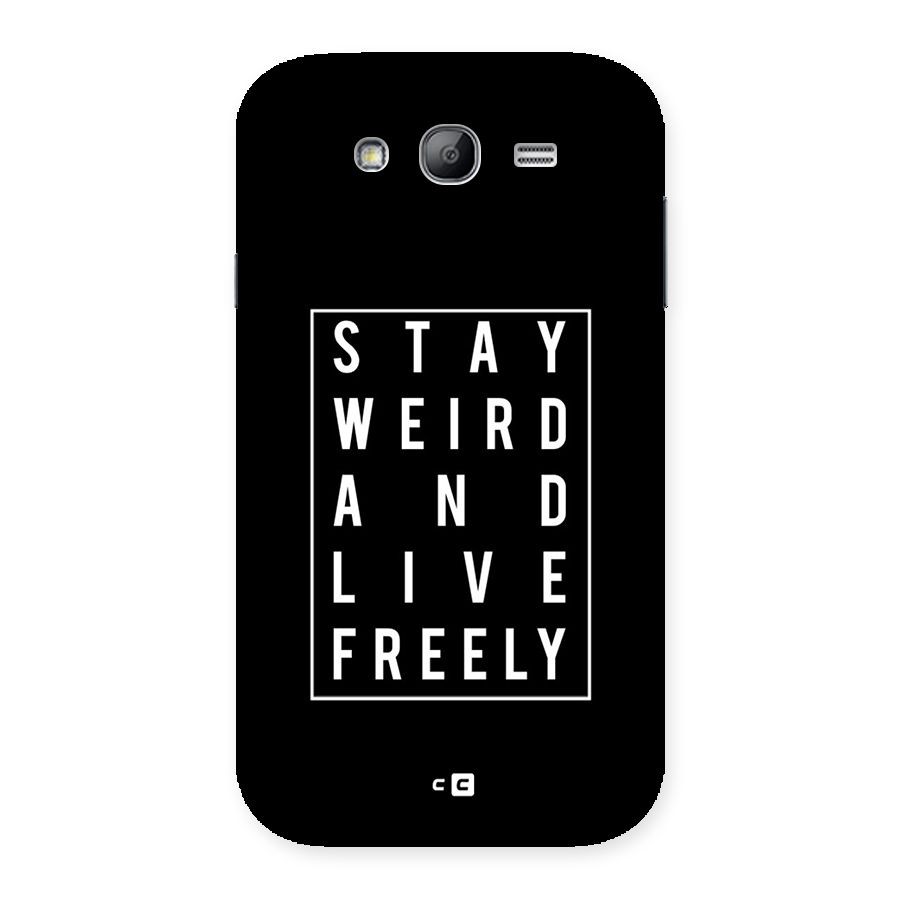 Stay Weird Live Freely Back Case for Galaxy Grand Neo Plus