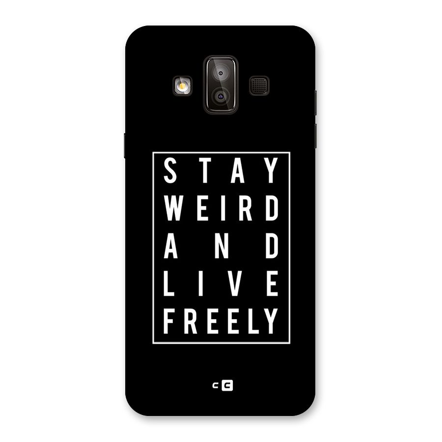 Stay Weird Live Freely Back Case for Galaxy J7 Duo