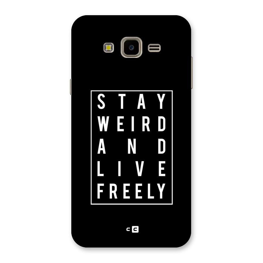 Stay Weird Live Freely Back Case for Galaxy J7 Nxt