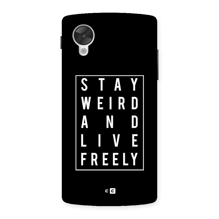 Stay Weird Live Freely Back Case for Google Nexsus 5