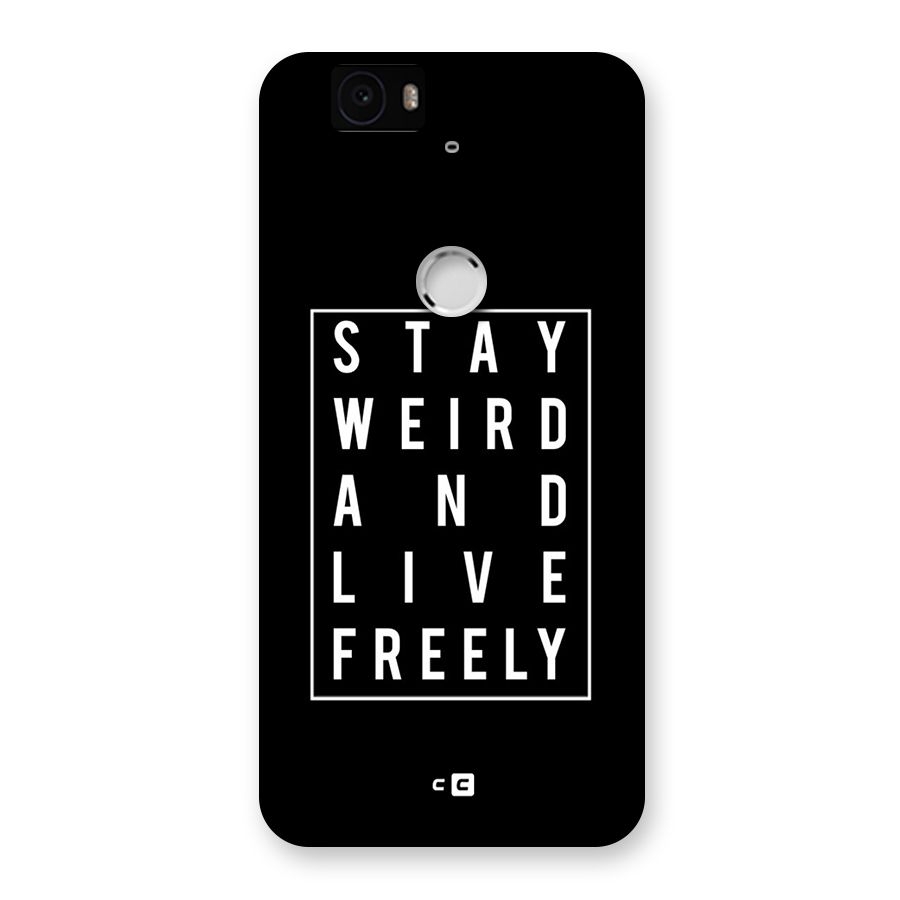 Stay Weird Live Freely Back Case for Google Nexus-6P
