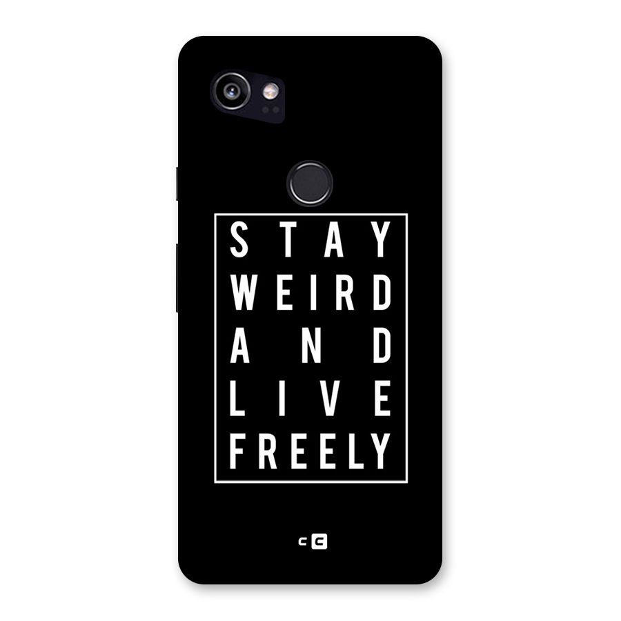 Stay Weird Live Freely Back Case for Google Pixel 2 XL