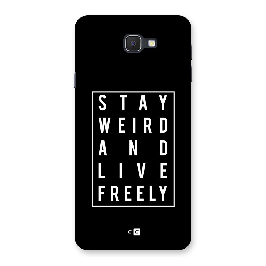 Stay Weird Live Freely Back Case for Samsung Galaxy J7 Prime