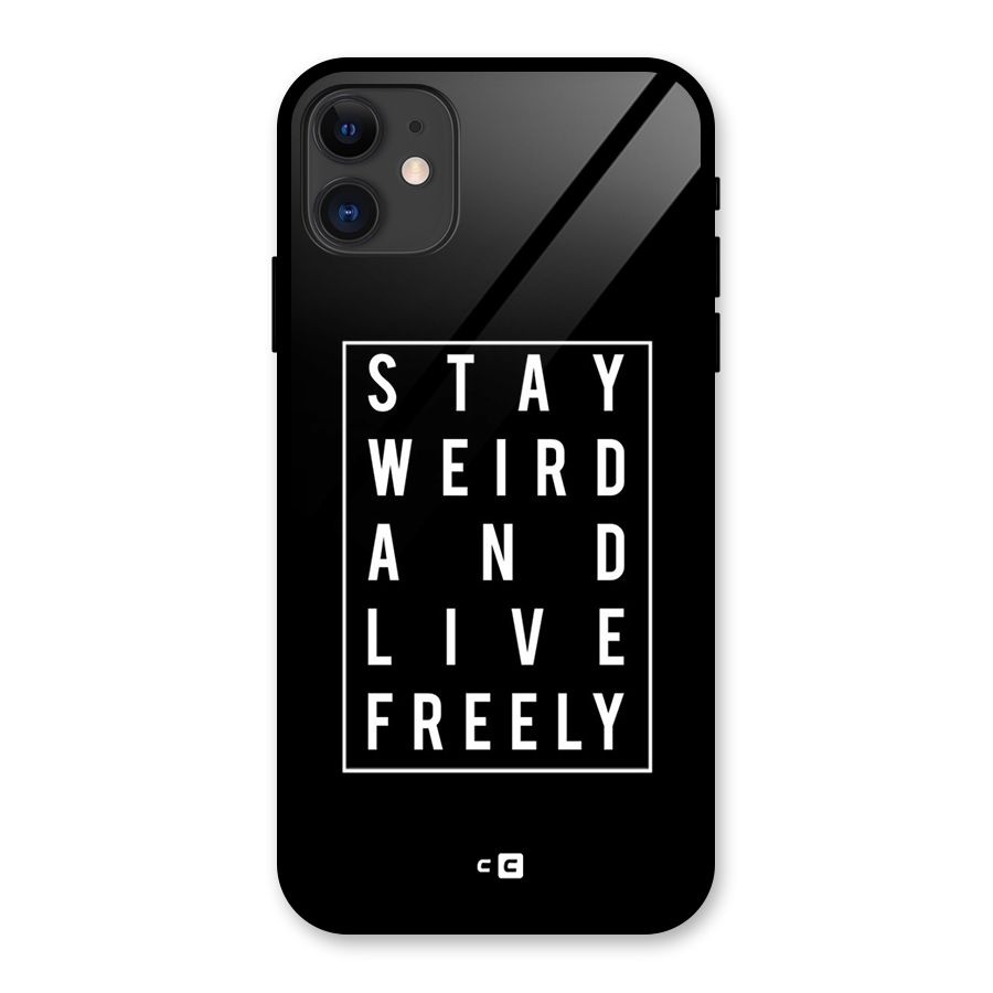 Stay Weird Live Freely Glass Back Case for iPhone 11