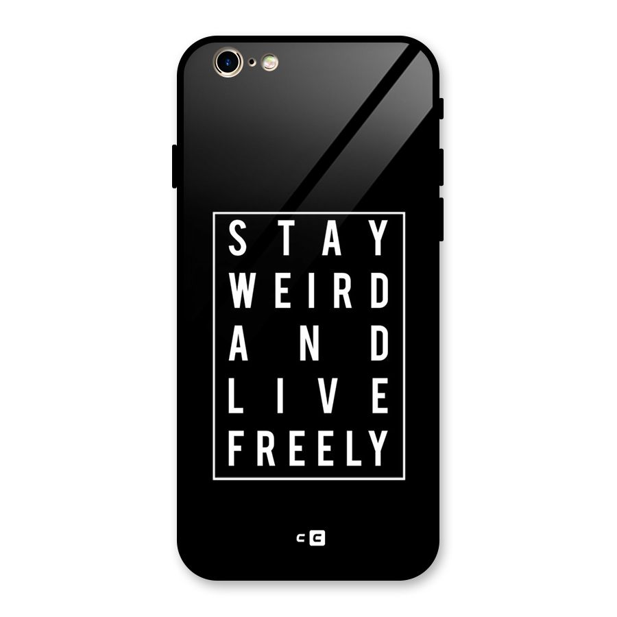 Stay Weird Live Freely Glass Back Case for iPhone 6 6S