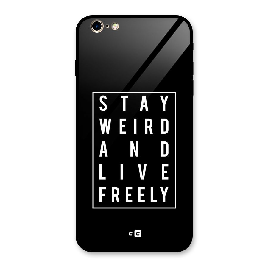 Stay Weird Live Freely Glass Back Case for iPhone 6 Plus 6S Plus
