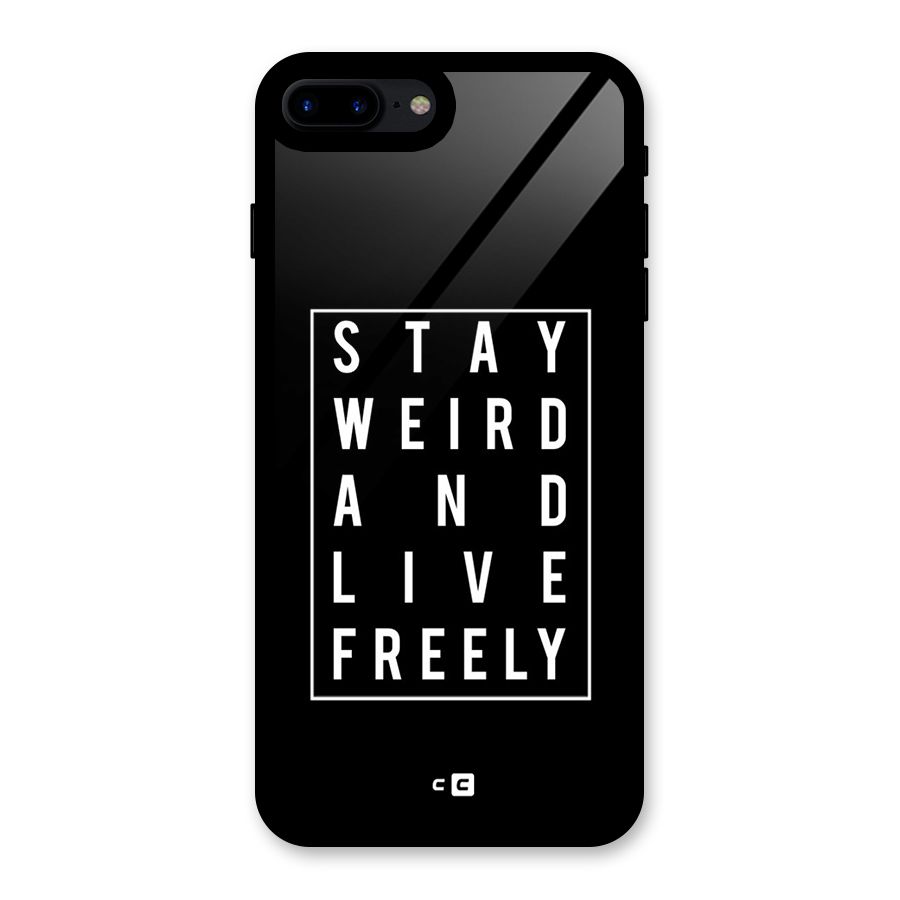 Stay Weird Live Freely Glass Back Case for iPhone 7 Plus