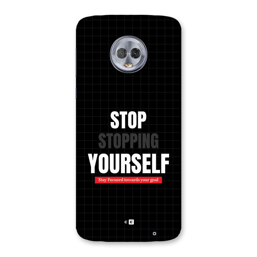 Stop Stopping Yourself Back Case for Moto G6 Plus