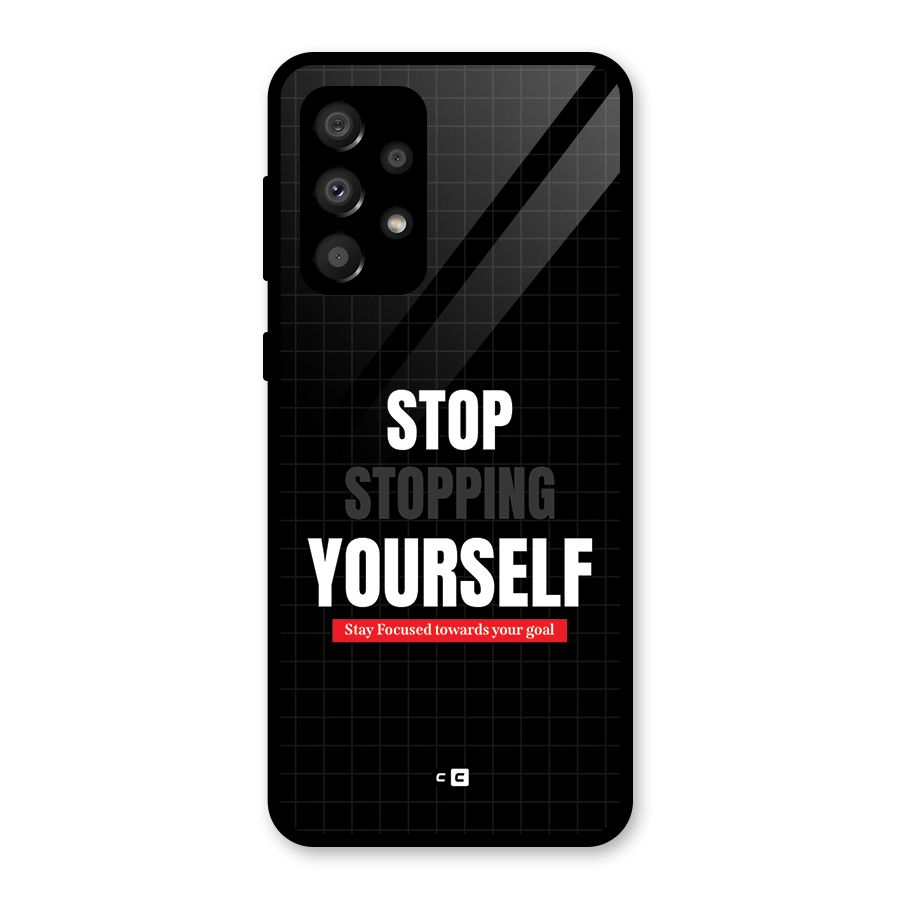 Stop Stopping Yourself Glass Back Case for Galaxy A32