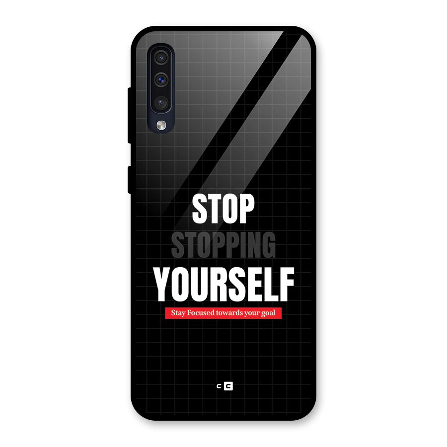 Stop Stopping Yourself Glass Back Case for Galaxy A50