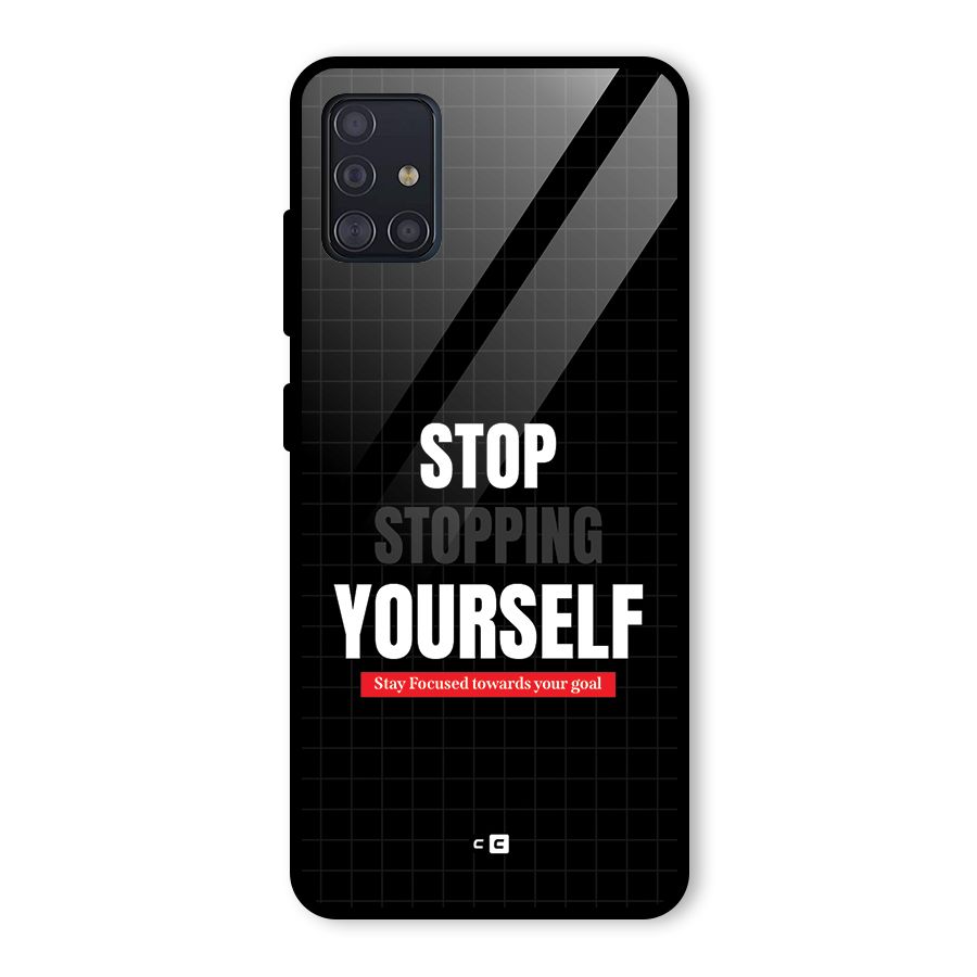 Stop Stopping Yourself Glass Back Case for Galaxy A51