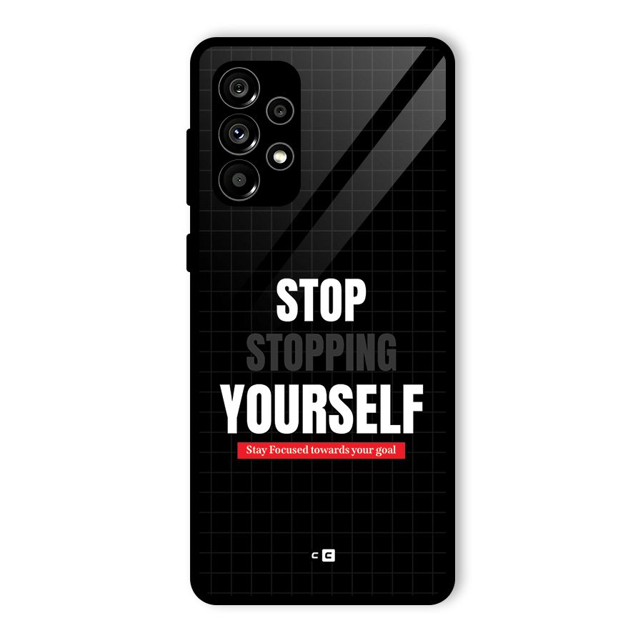 Stop Stopping Yourself Glass Back Case for Galaxy A73 5G