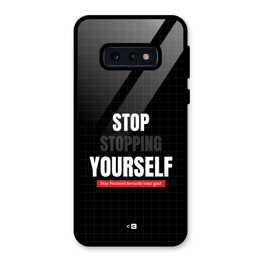 Stop Stopping Yourself Glass Back Case for Galaxy S10e