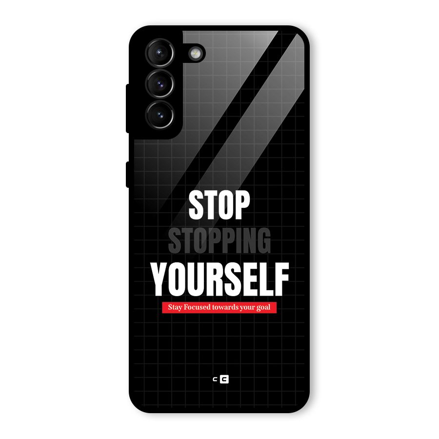 Stop Stopping Yourself Glass Back Case for Galaxy S21 Plus